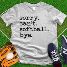 Load image into Gallery viewer, Sorry Can't Softball Bye Tee