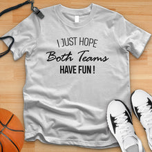Load image into Gallery viewer, I Just Hope Both Teams Have Fun Tee