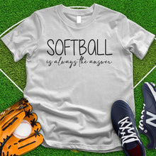 Load image into Gallery viewer, Softball is Always The Answer Tee