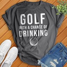 Load image into Gallery viewer, Golf With A Chance Of Drinking Tee