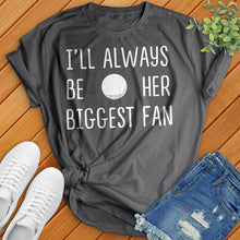Load image into Gallery viewer, I'll Always Be Her Biggest Fan Tee