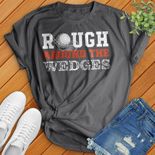 Load image into Gallery viewer, Rough Around The Wedges Tee