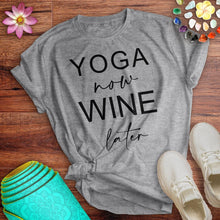 Load image into Gallery viewer, Yoga Now Wine Later Tee
