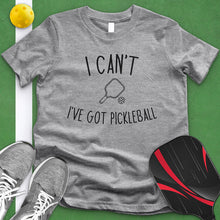 Load image into Gallery viewer, I Can't I've Got Pickleball Tee