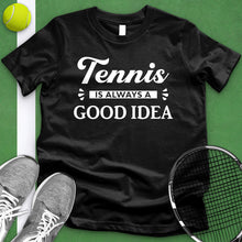Load image into Gallery viewer, Tennis Is Always A Good Idea Tee