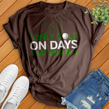 Load image into Gallery viewer, I Only Golf On Days That End In Tee