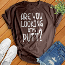Load image into Gallery viewer, Are You Looking At My Putt Tee
