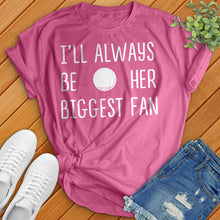 Load image into Gallery viewer, I'll Always Be Her Biggest Fan Tee