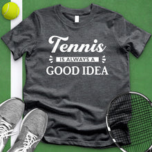 Load image into Gallery viewer, Tennis Is Always A Good Idea Tee