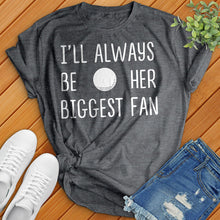 Load image into Gallery viewer, I'll Always Be Her Biggest Fan Tee