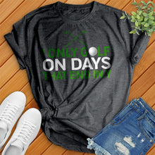 Load image into Gallery viewer, I Only Golf On Days That End In Tee