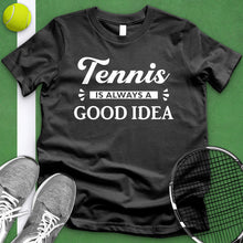 Load image into Gallery viewer, Tennis Is Always A Good Idea Tee