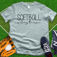 Load image into Gallery viewer, Softball is Always The Answer Tee
