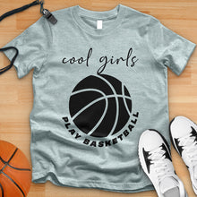 Load image into Gallery viewer, Cool Girls Play Basketball Tee
