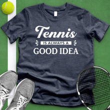 Load image into Gallery viewer, Tennis Is Always A Good Idea Tee