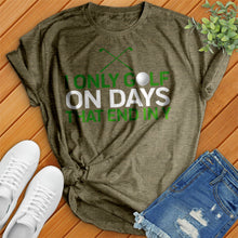 Load image into Gallery viewer, I Only Golf On Days That End In Tee