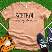 Load image into Gallery viewer, Softball is Always The Answer Tee