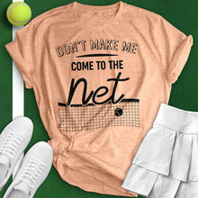 Load image into Gallery viewer, Don't Make Me Come To The Net Tee