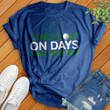 Load image into Gallery viewer, I Only Golf On Days That End In Tee