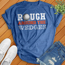 Load image into Gallery viewer, Rough Around The Wedges Tee
