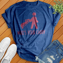 Load image into Gallery viewer, Who's Your Caddy Tee