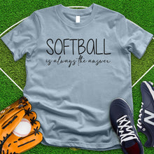 Load image into Gallery viewer, Softball is Always The Answer Tee