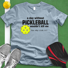 Load image into Gallery viewer, Day Without Pickle Ball Tee