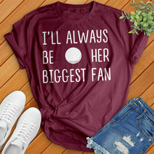 Load image into Gallery viewer, I'll Always Be Her Biggest Fan Tee