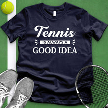 Load image into Gallery viewer, Tennis Is Always A Good Idea Tee