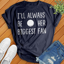 Load image into Gallery viewer, I'll Always Be Her Biggest Fan Tee