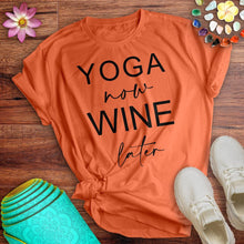 Load image into Gallery viewer, Yoga Now Wine Later Tee
