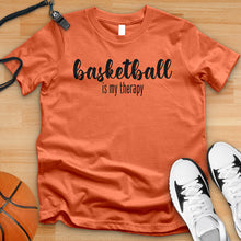 Load image into Gallery viewer, Basketball Is My Therapy Tee