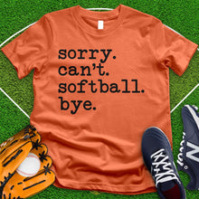 Load image into Gallery viewer, Sorry Can't Softball Bye Tee