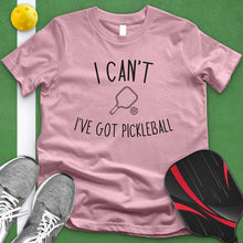 Load image into Gallery viewer, I Can't I've Got Pickleball Tee