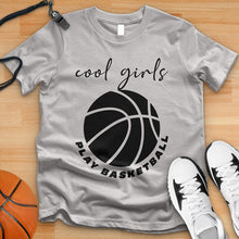 Load image into Gallery viewer, Cool Girls Play Basketball Tee