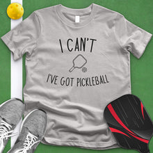 Load image into Gallery viewer, I Can't I've Got Pickleball Tee