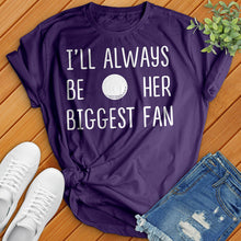 Load image into Gallery viewer, I'll Always Be Her Biggest Fan Tee