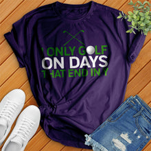 Load image into Gallery viewer, I Only Golf On Days That End In Tee