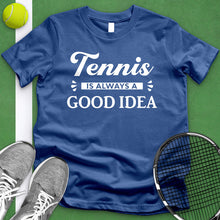 Load image into Gallery viewer, Tennis Is Always A Good Idea Tee