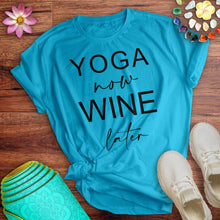 Load image into Gallery viewer, Yoga Now Wine Later Tee