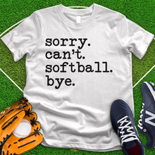 Load image into Gallery viewer, Sorry Can't Softball Bye Tee