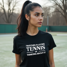 Load image into Gallery viewer, Either Playing Tennis Or Thinking About It Tee
