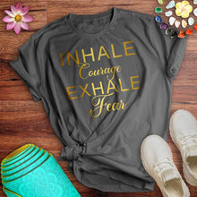 Load image into Gallery viewer, Inhale Courage Exhale Fear Tee
