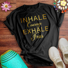 Load image into Gallery viewer, Inhale Courage Exhale Fear Tee

