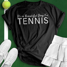 Load image into Gallery viewer, It&#39;s A Beautiful Day For Tennis Tee
