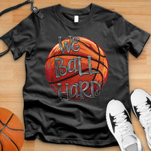 Load image into Gallery viewer, We Ball Hard Tee
