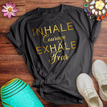 Load image into Gallery viewer, Inhale Courage Exhale Fear Tee
