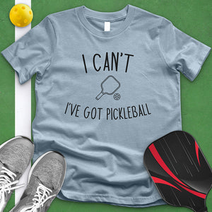 I Can't I've Got Pickleball Tee