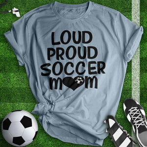 Loud Proud Soccer Mom Tee