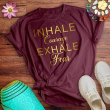 Load image into Gallery viewer, Inhale Courage Exhale Fear Tee
